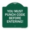 Signmission Property Security You Must Punch Code Before Entering, Green & White Alum Sign, 18" H, GW-1818-23234 A-DES-GW-1818-23234 - alternate 1